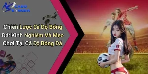 Chiến Lược Cá Độ Bóng Đá