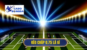 Kèo chấp 0.75 là gì