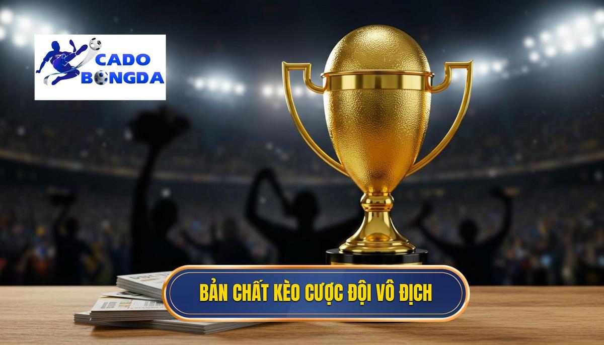 Kèo cược đội giành cúp vàng: Chiến lược và Phân tích Chuyên sâu 1 Phần 1_ Bản Chất Của Kèo Cược Đội Giành Cúp Vàng