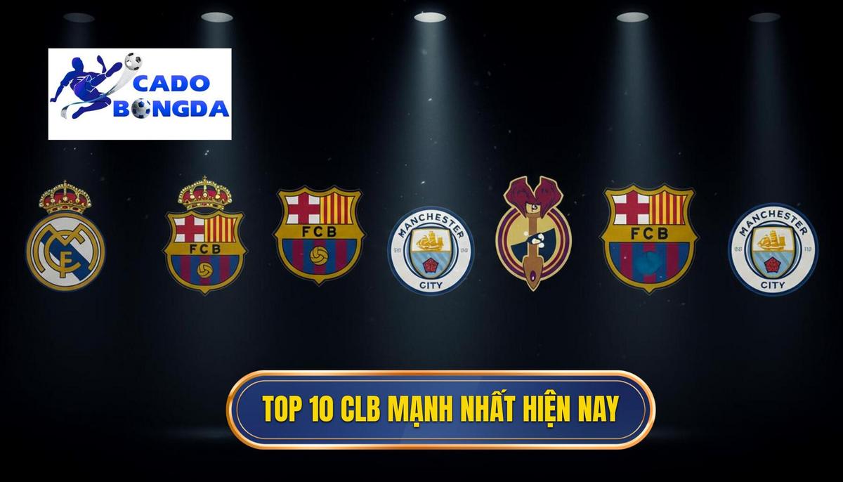 Phan 2 Top 10 Cau Lac Bo Manh Nhat The Gioi Hien Nay