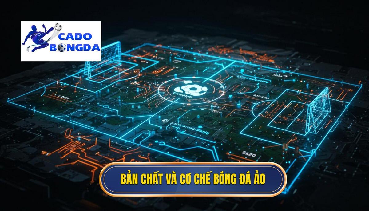 Phân Tích Bản Chất Và Cơ Chế Hoạt Động Của Bóng Đá Ảo