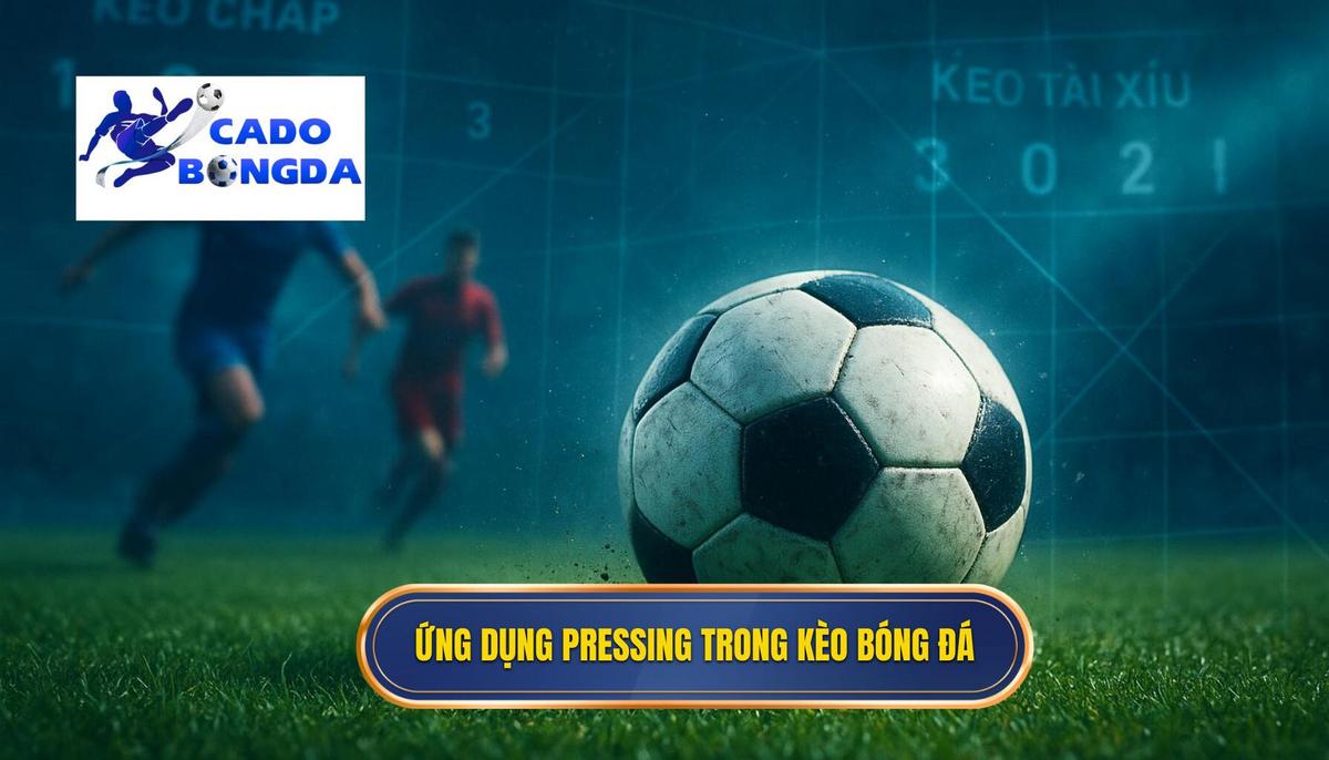 Nghệ Thuật CÁ ĐỘ BÓNG ĐÁ: Cách Phân Tích Kèo Dựa Trên Tỷ Lệ Pressing Chuyên Sâu 2 Ứng Dụng Tỷ Lệ Pressing vào Kèo Chấp và Kèo Tài Xỉu