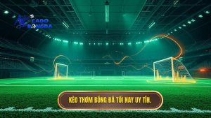 Kèo thơm bóng đá tối nay uy tín.