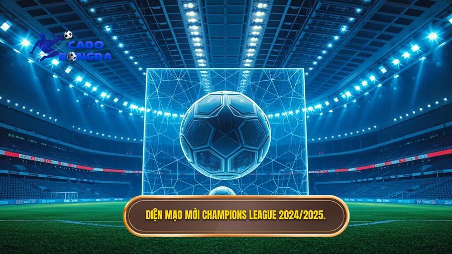 Diện mạo mới Champions League 2024_2025.