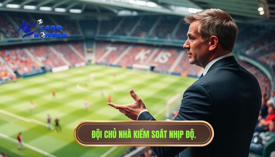 Thế nào là đội chủ nhà đang kiểm soát nhịp?