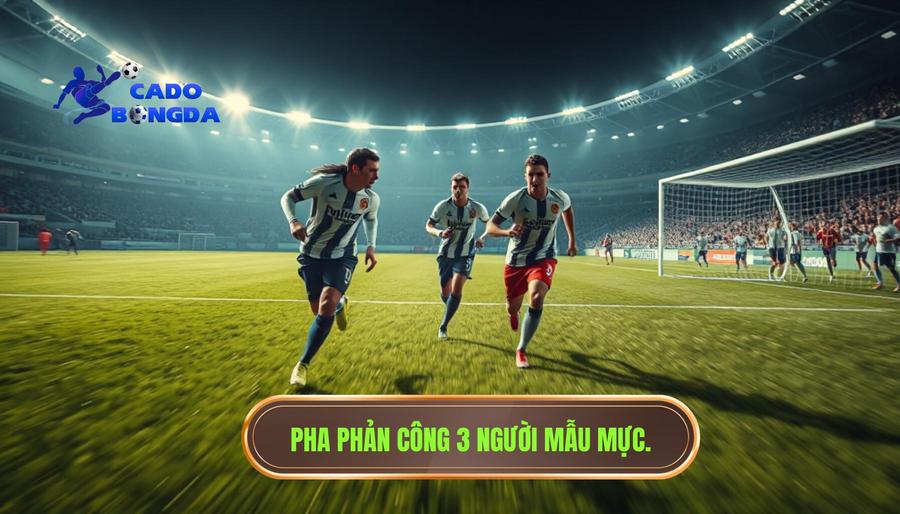 Thế nào là một pha phản công 3 người mẫu mực?