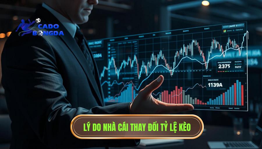 Tại sao kèo bắt đầu biến động mạnh? Phân tích từ góc độ nhà cái