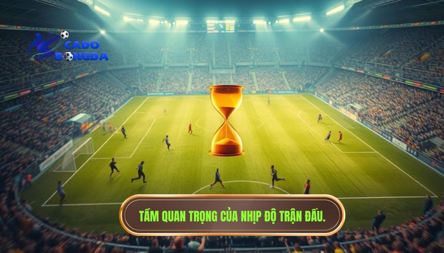 Tại sao nhịp độ trận đấu lại quyết định thắng thua của kèo cược?