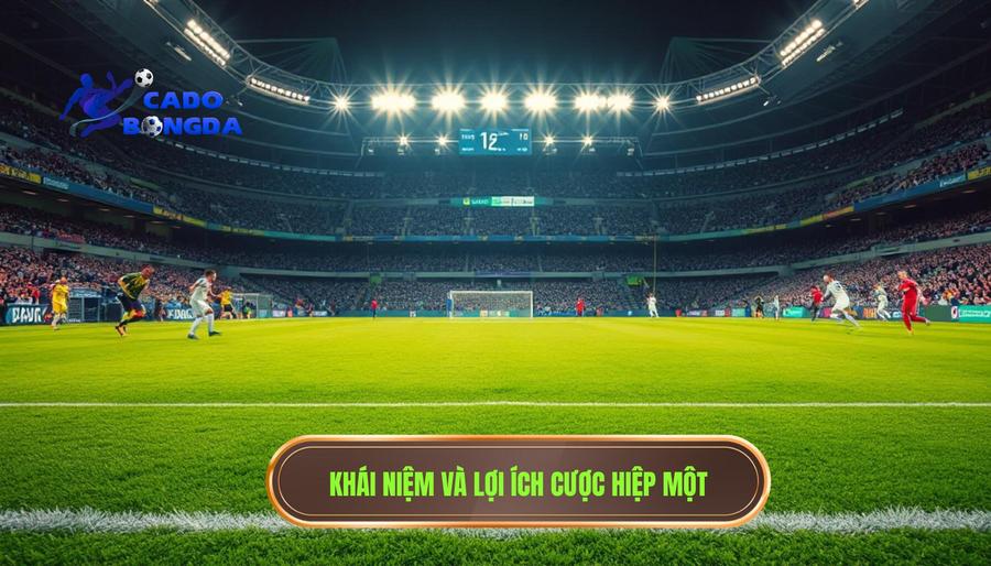 Cược Hiệp Một: Cẩm Nang Toàn Diện Và Chiến Thuật Chinh Phục Mọi Kèo Đấu 1 Khái niệm và lợi ích cược hiệp một