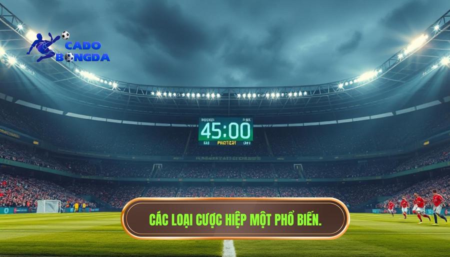 Cược Hiệp Một: Cẩm Nang Toàn Diện Và Chiến Thuật Chinh Phục Mọi Kèo Đấu 2 Các loại cược hiệp một phổ biến